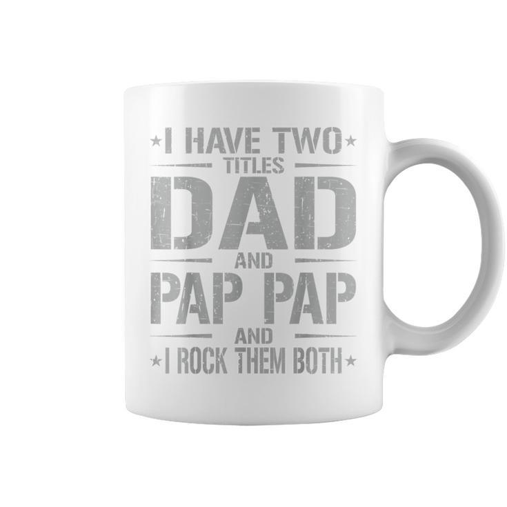 I Have Two Titles Dad And Pap Pap Father's Day Pap Pap Coffee Mug