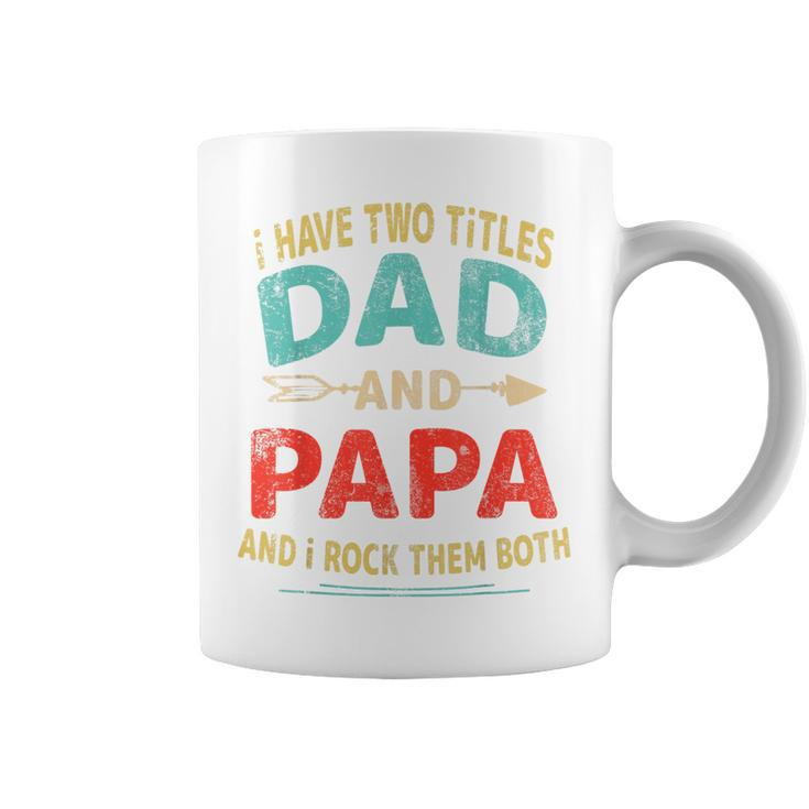 I Have Two Titles Dad And Papa Father's Day Dad Men Coffee Mug