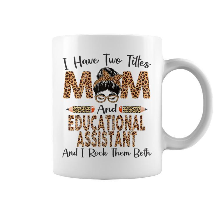 I Have Two Titles Mom & Educational Assistant Coffee Mug