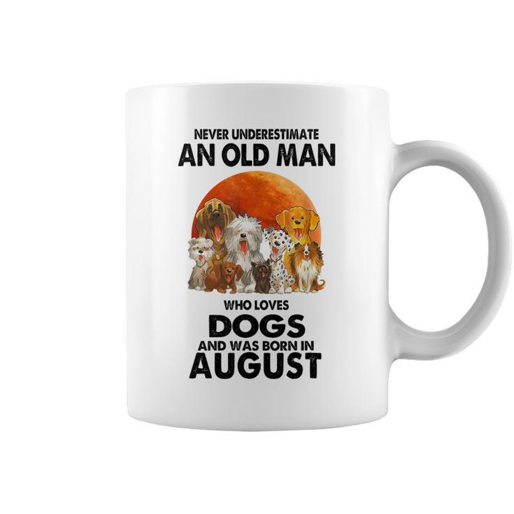 Never Underestimate An Old Man Who Loves Dogs Born In August Coffee Mug