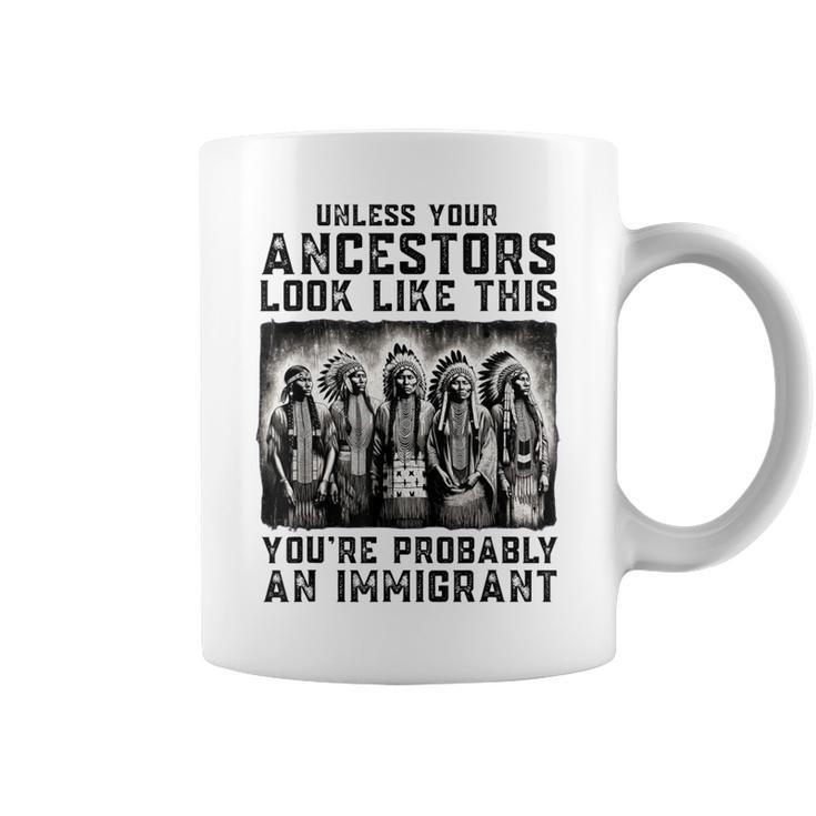 Unless Your Ancestors Look Like This Native American Coffee Mug