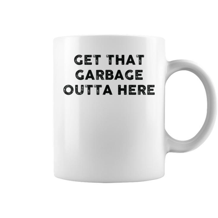 Vintage Get That Garbage Outta Here -Waste Disposal Dumpster Coffee Mug