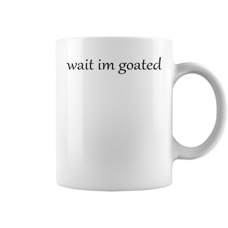 Wait I’M Goated For Women Coffee Mug