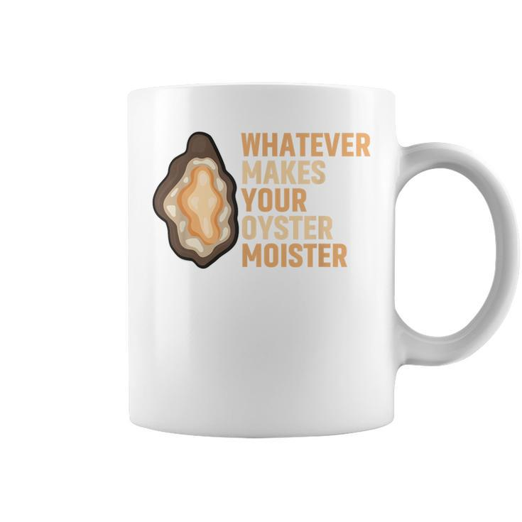 Whatever Makes Your Oyster Moister Ostreidae Mussels Oysters Coffee Mug