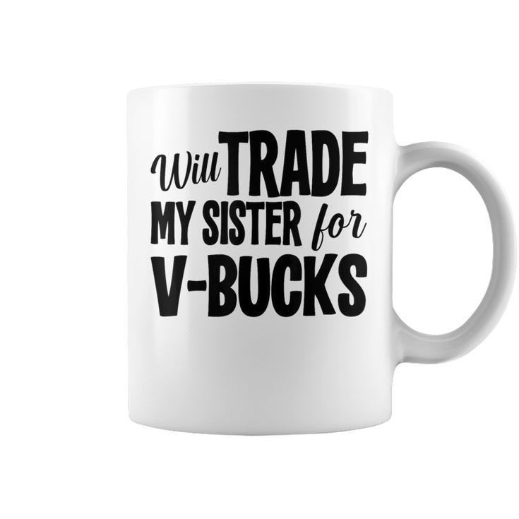 Will Trade My Sister For V-Bucks Video Game Player Coffee Mug