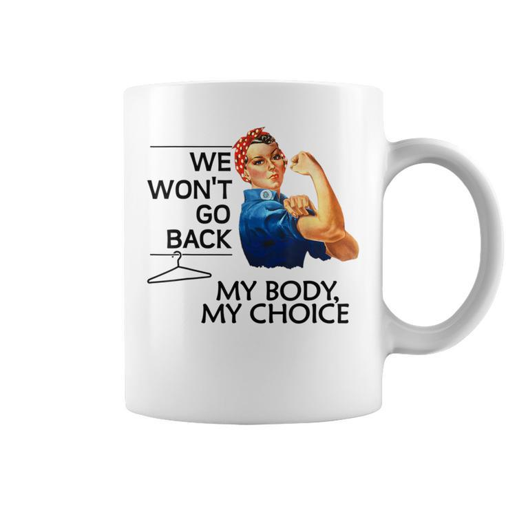 We Won't Go Back My Body My Choice Feminism Pro Choice Coffee Mug