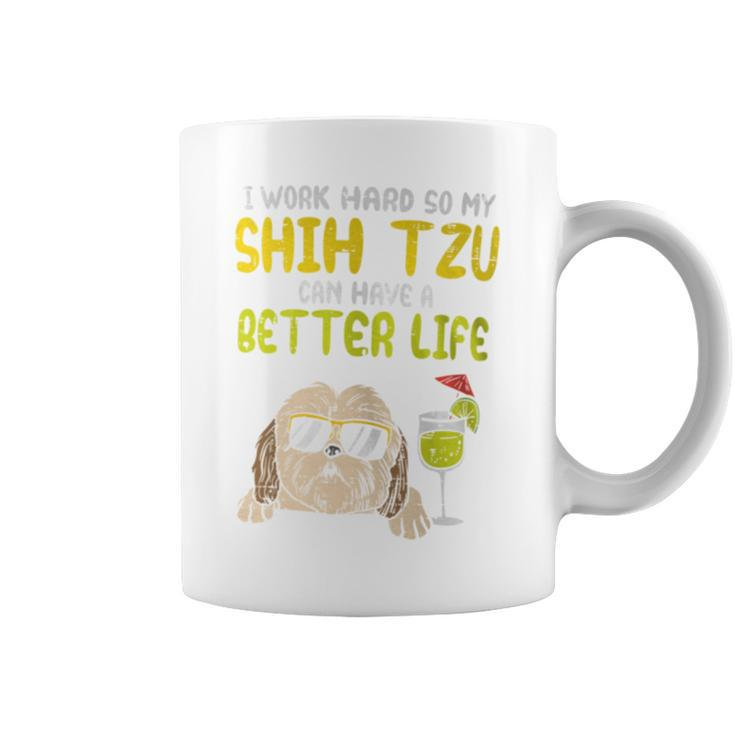 Work Hard Shih Tzu Better Life Dog Lover Owner Coffee Mug