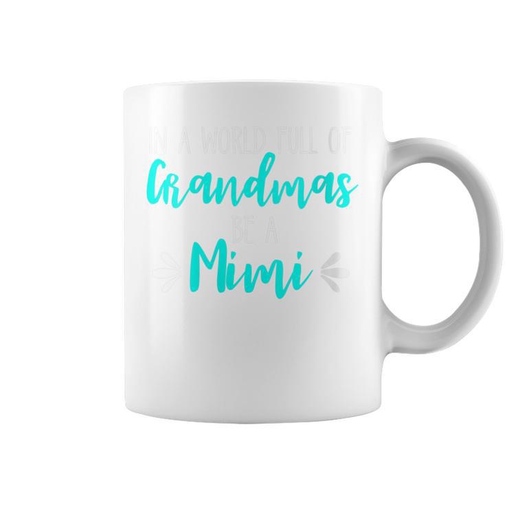 In A World Full Of Grandmas Be A Mimi Grandmother Mom Coffee Mug