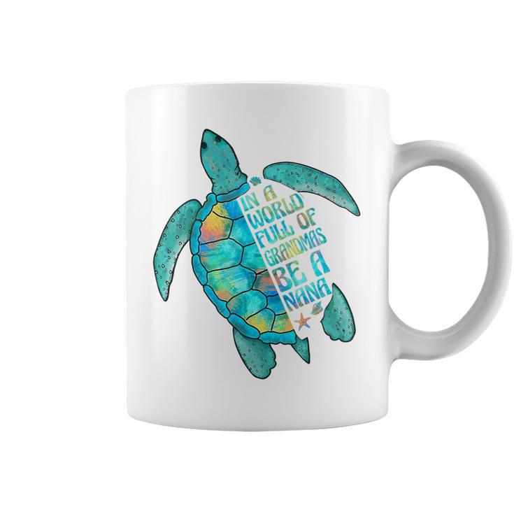 In A World Full Of Grandmas Be A Nana Sea Turtle Coffee Mug