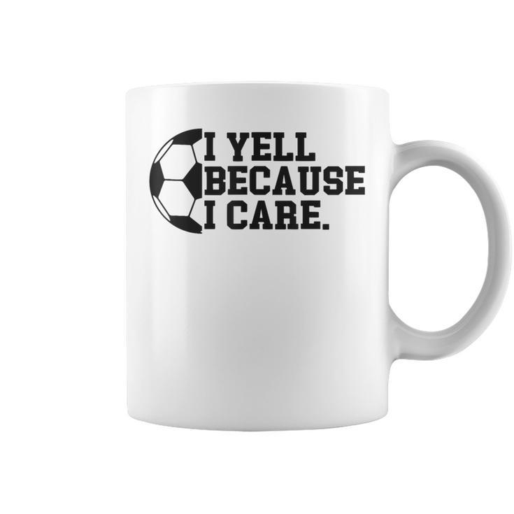 I Yell Because I Care Soccer Player Mom Dad Coffee Mug