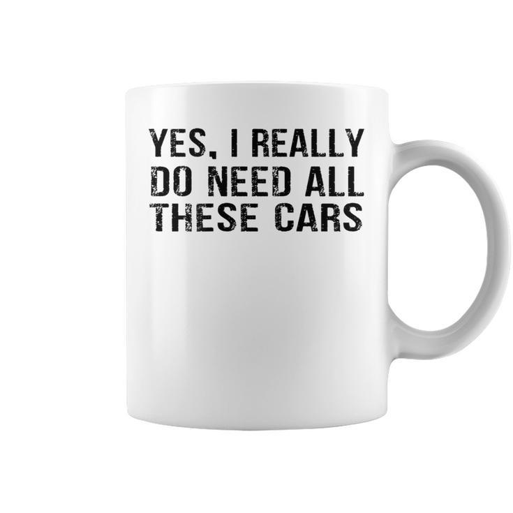 Yes I Really Do Need All These Cars Car Lovers Coffee Mug