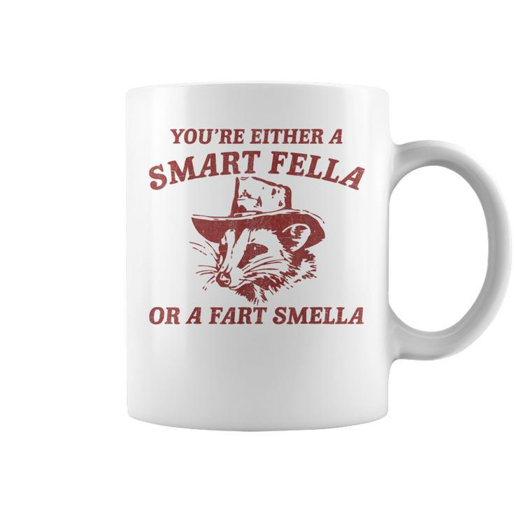 You're Either A Smart Fella Or A Fart Smella Sarcastic Coffee Mug