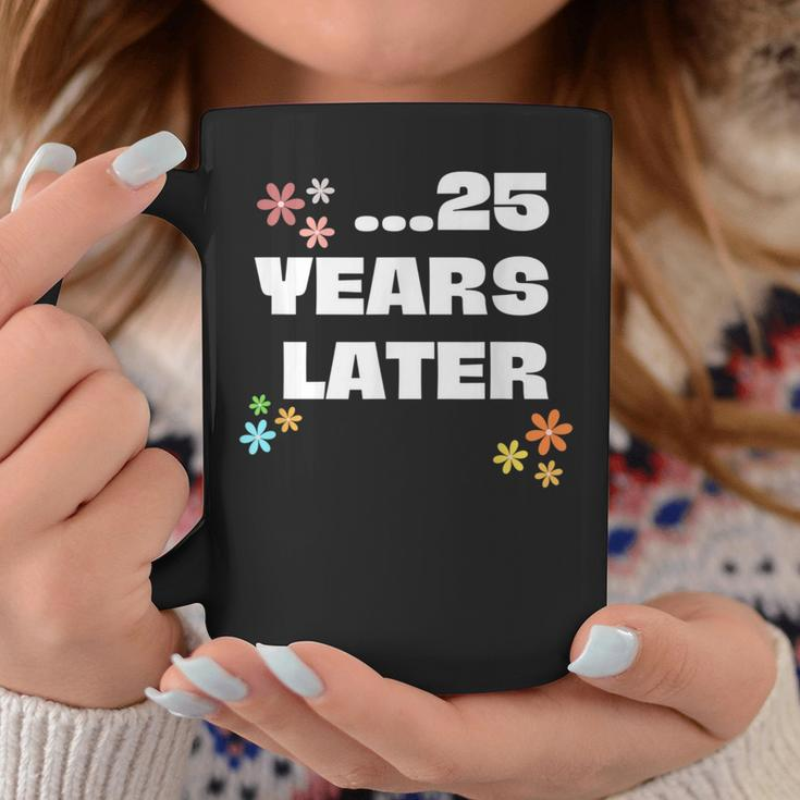 25 Years Later Birthday Decoration Boy Girl Coffee Mug Funny Gifts