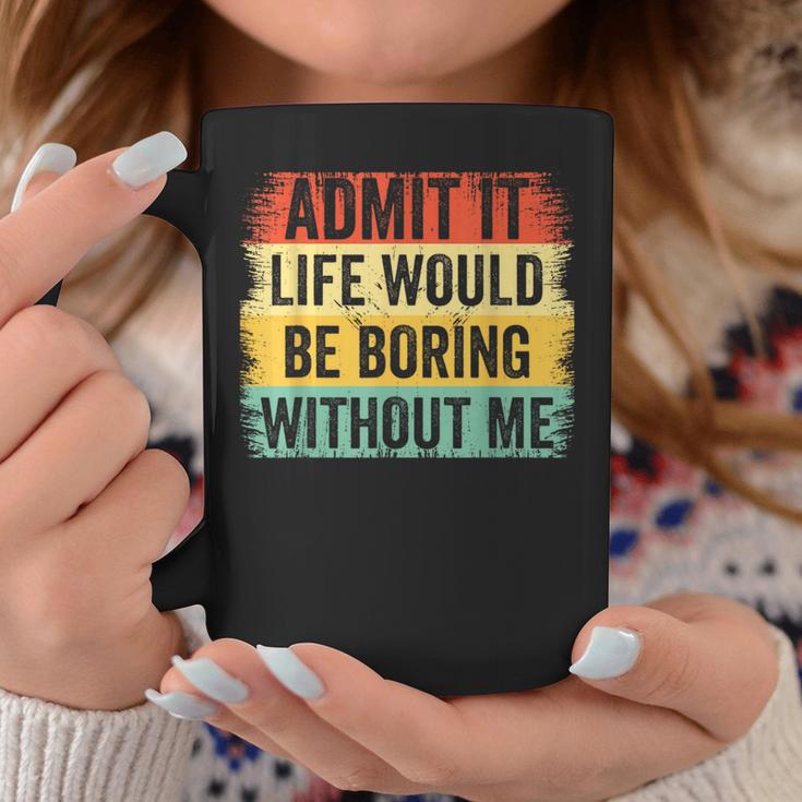 Admit It Life Would Be Boring Without Me Retro Quote Coffee Mug Unique Gifts