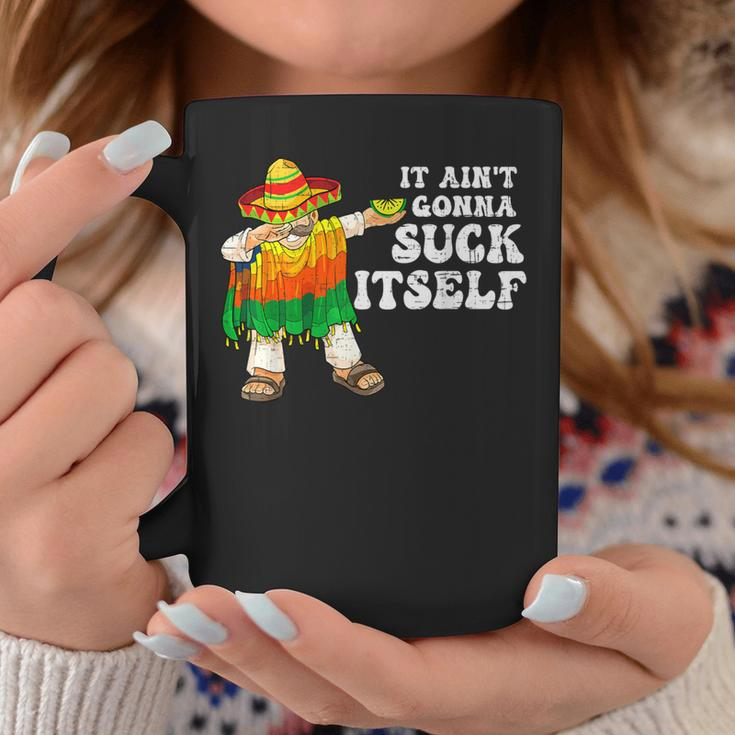 It Aint Gonna Suck Itself 5 Cinco De Mayo Mexican Men Coffee Mug Unique Gifts