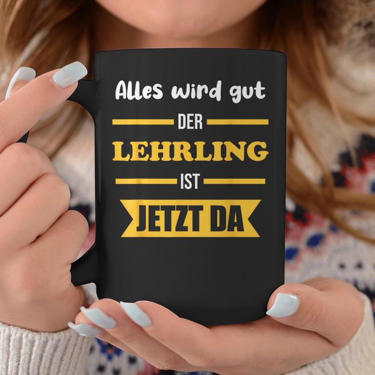 Alles Wird Gut Der Lehrling Ist Jetzt Da Tassen Lustige Geschenke