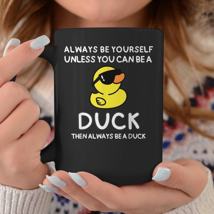 Always Be Yourself Unless You Can Be A Duck Cute Coffee Mug Funny Gifts