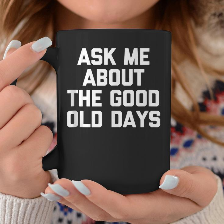 Ask Me About The Good Old Days Saying Grandpa Coffee Mug Unique Gifts