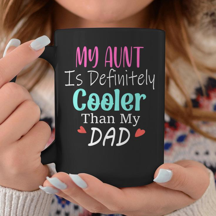 My Aunt Is Definitely Cooler Than My Dad Sarcastic Auntie Coffee Mug Unique Gifts