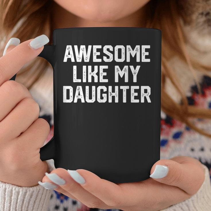 Awesome Like My Daughter Father's Day Dad Men Coffee Mug Funny Gifts