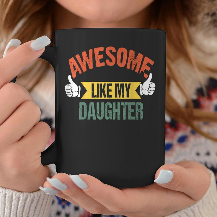 Awesome Like My Daughter Fathers Day Dad T-S Coffee Mug Funny Gifts
