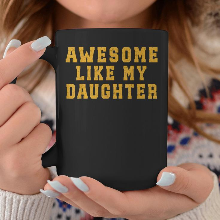 Awesome Like My Daughter Father's Day Dad Coffee Mug Funny Gifts