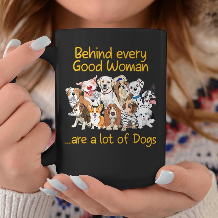 Behind Every Good Woman Are A Lot Of Dogs Dog Lovers Coffee Mug Unique Gifts