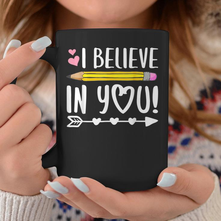 I Believe In You Proud Teacher Testing Day Inspiration Coffee Mug Funny Gifts