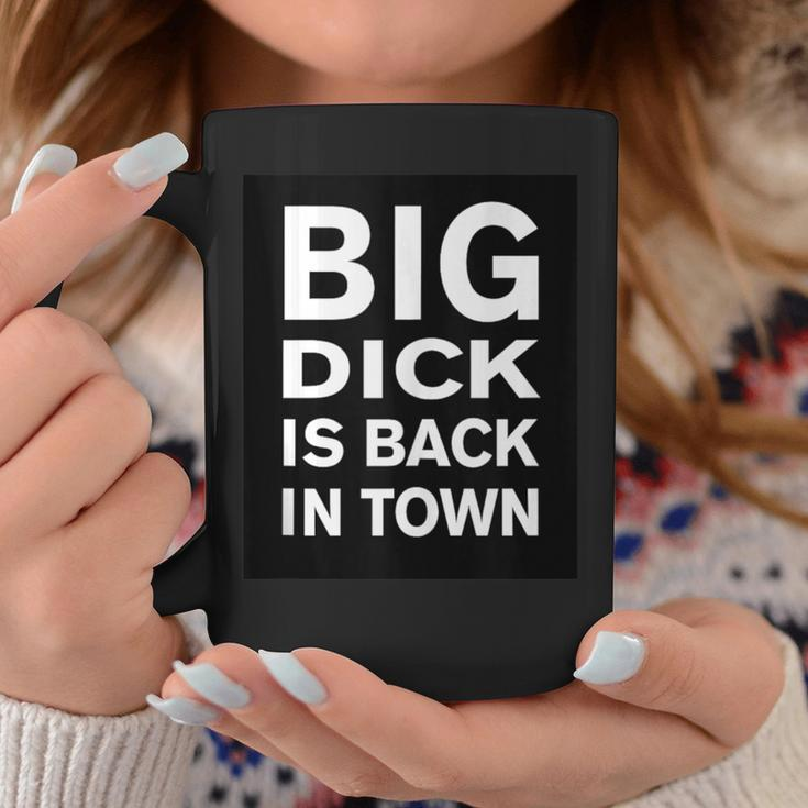 Big Dick Is Back In Town Quote Coffee Mug Unique Gifts