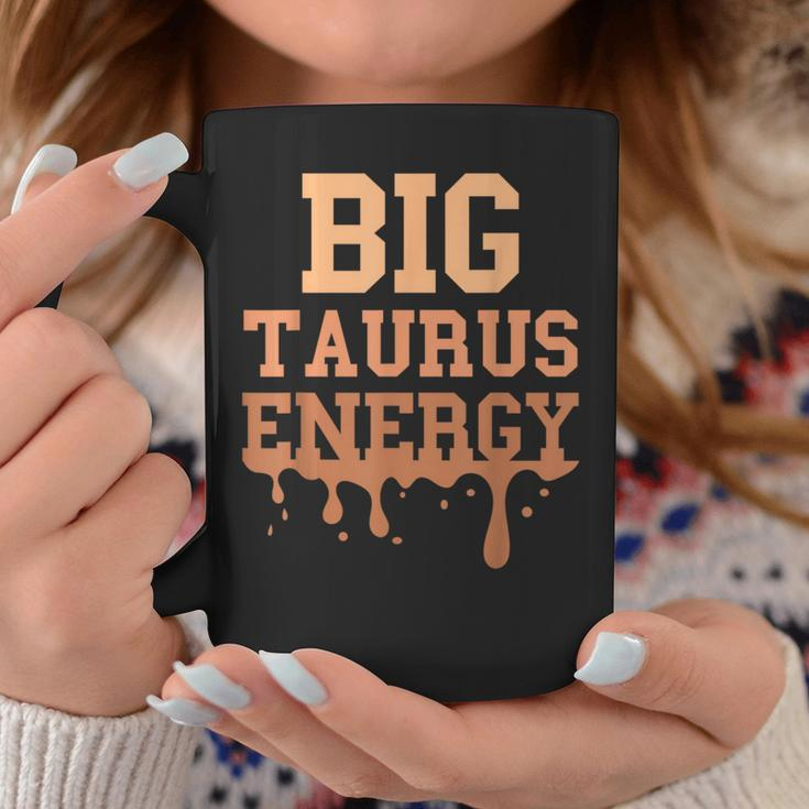 Big Taurus Energy Zodiac Sign Drip Melanin Birthday Coffee Mug Unique Gifts