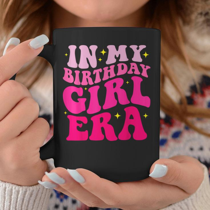 In My Birthday Girl Era Birthday Party Girls Coffee Mug Funny Gifts