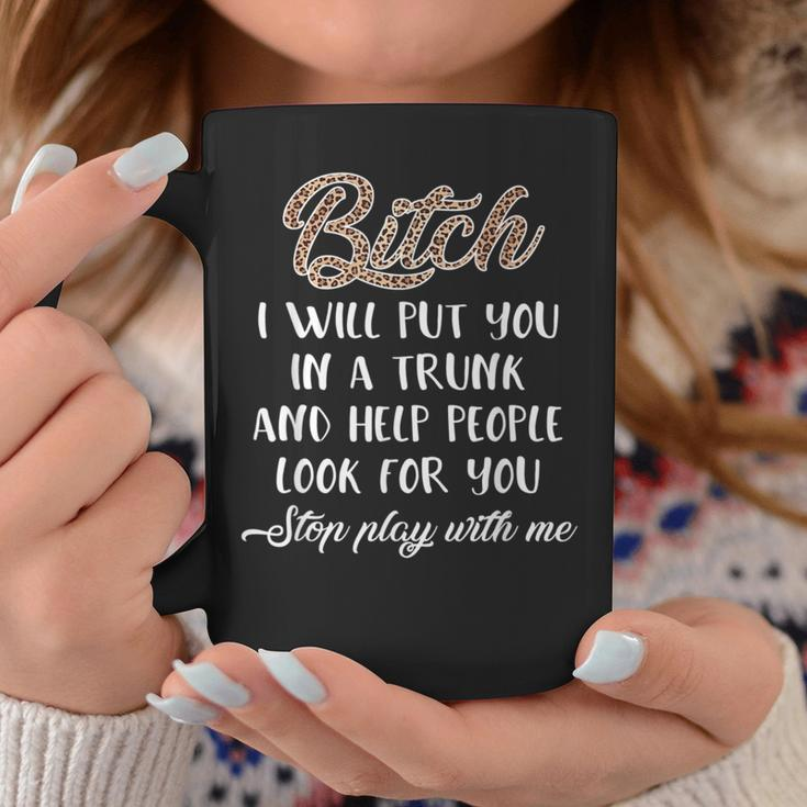 Bitch I Will Put You In A Trunk And Help People Coffee Mug Unique Gifts