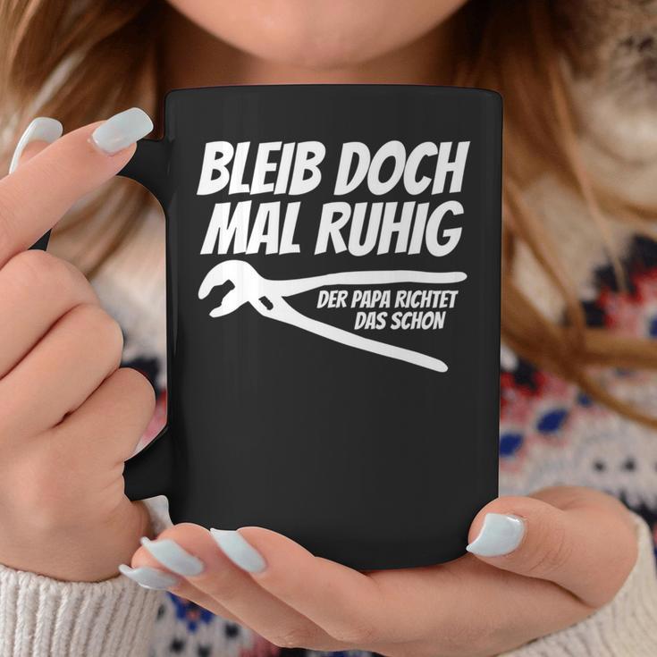 Bleib Doch Mal Ruhig Der Papa Richtet Das Schon Tassen Lustige Geschenke