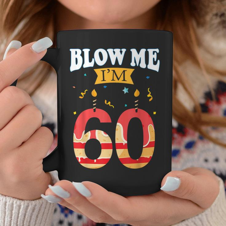 Blow Me I'm 60 Birthday For Rude Dads Coffee Mug Unique Gifts