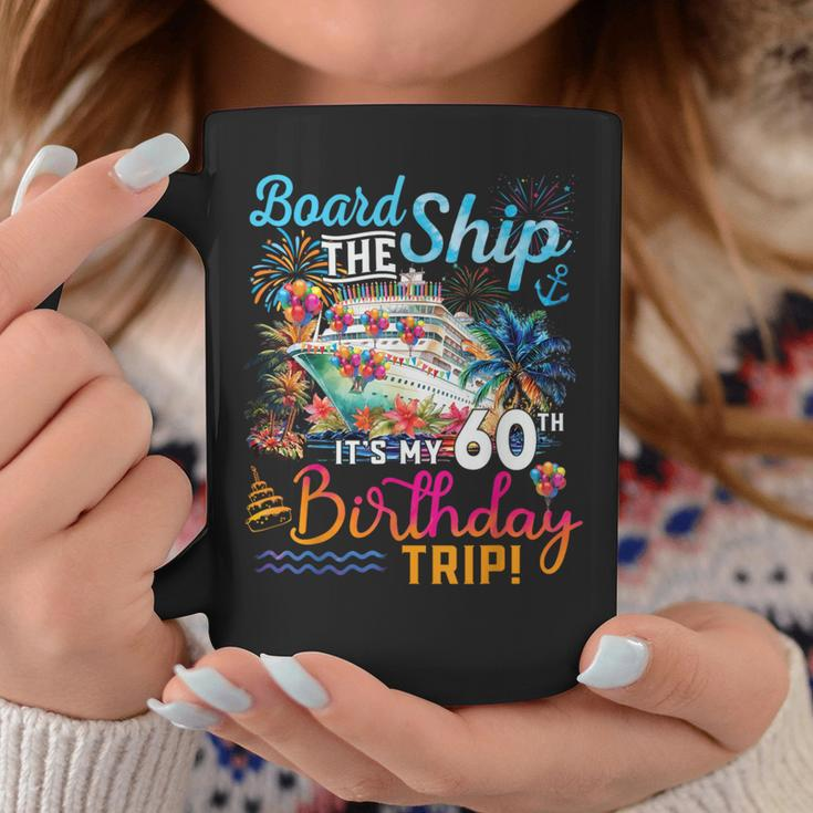 Board The Ship It's My 60Th Birthday Trip Cruise Vacation Coffee Mug Personalized Gifts