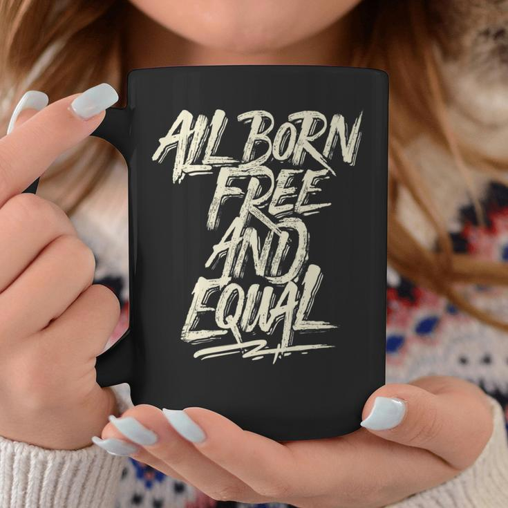 All Born Free And Equal Motivational And Inspiring Quote Coffee Mug Unique Gifts