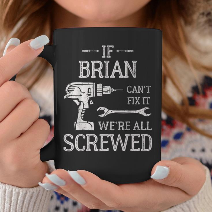 If Brian Can't Fix It We're All Screwed Father's Day Coffee Mug Unique Gifts