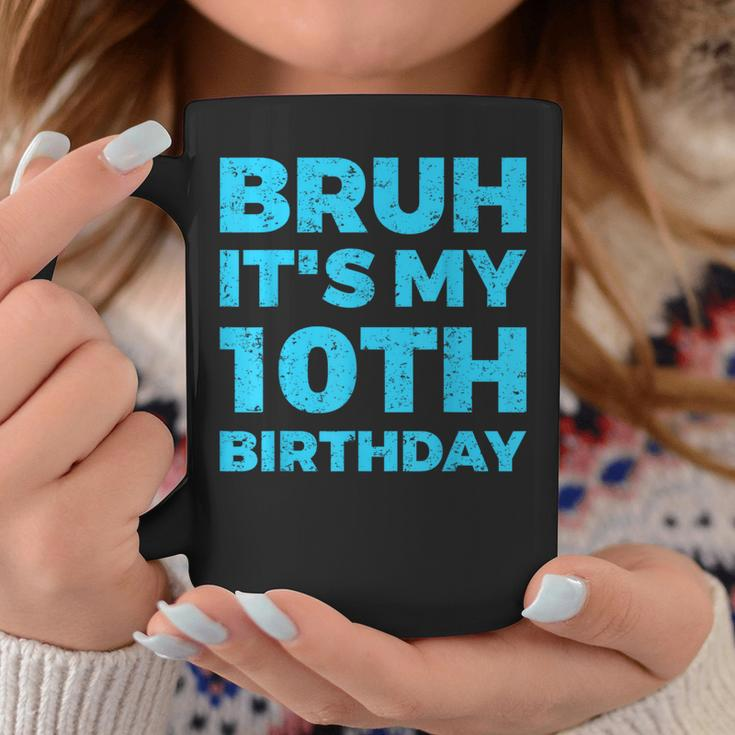 Bruh It's My 10Th Birthday 10 Year Old Birthday Coffee Mug Funny Gifts