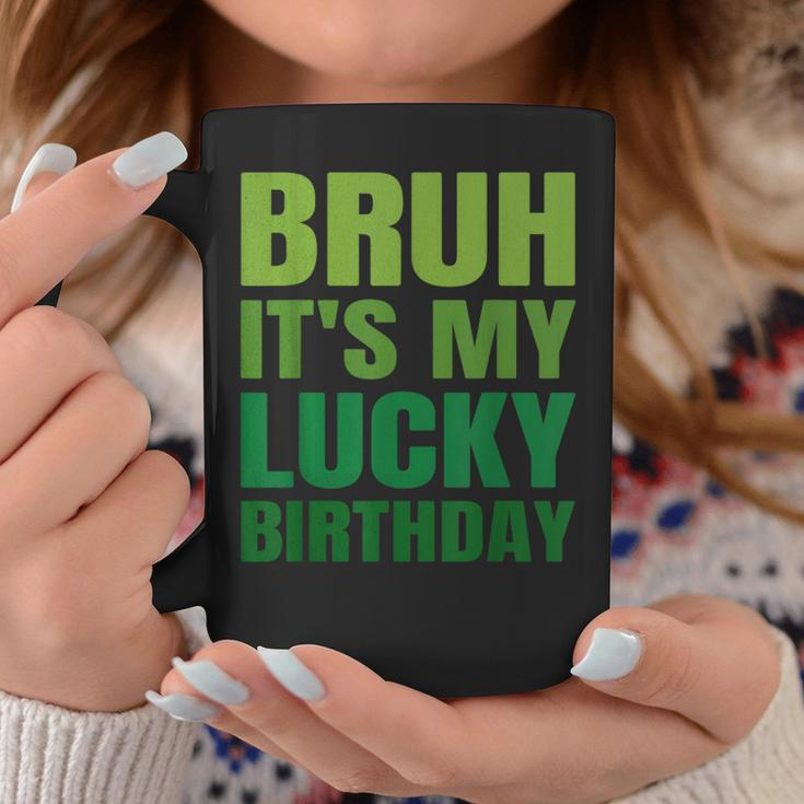 Bruh Its My Lucky Birthday StPatrick's Day Birthday Coffee Mug Personalized Gifts