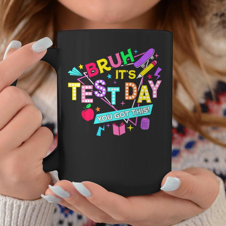 Bruh It's Test Day You Got This Testing Day Teacher Coffee Mug Unique Gifts