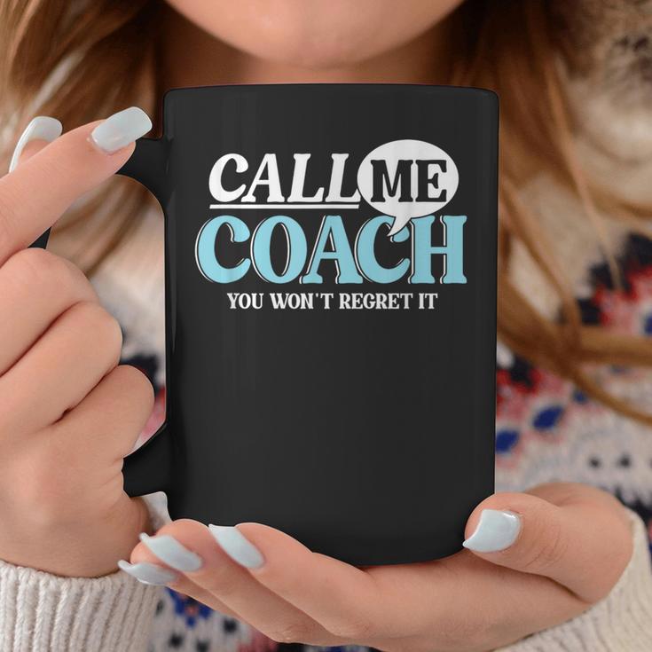 Call Me Coach You Wan't Regret It Mentor Influencer Leader Coffee Mug Unique Gifts