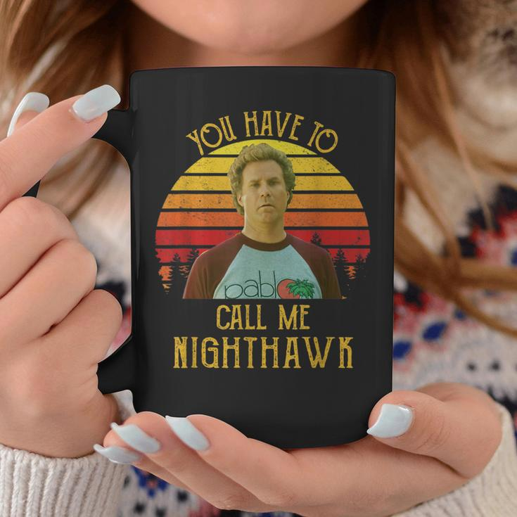 You Have To Call Me Nighthawk Vintage Coffee Mug Unique Gifts