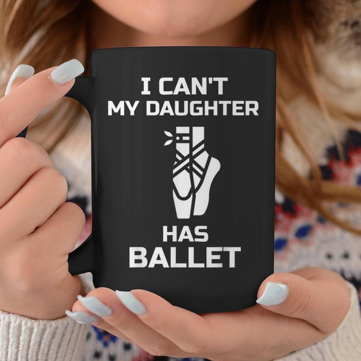 I Can't My Daughter Has Ballet Dancer Ballerina Mom Dad Coffee Mug Unique Gifts