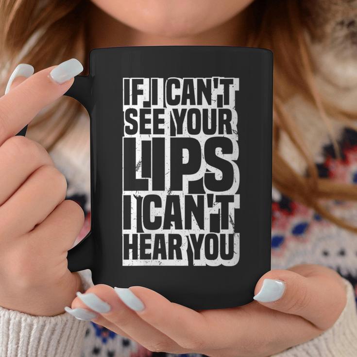 If I Can't See Your Lips I Can't Hear You Deaf Humor Coffee Mug Unique Gifts