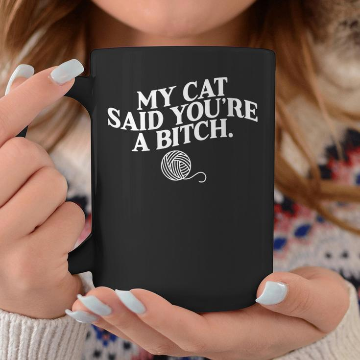 My Cat Said You're A Bitch Cat Coffee Mug Unique Gifts