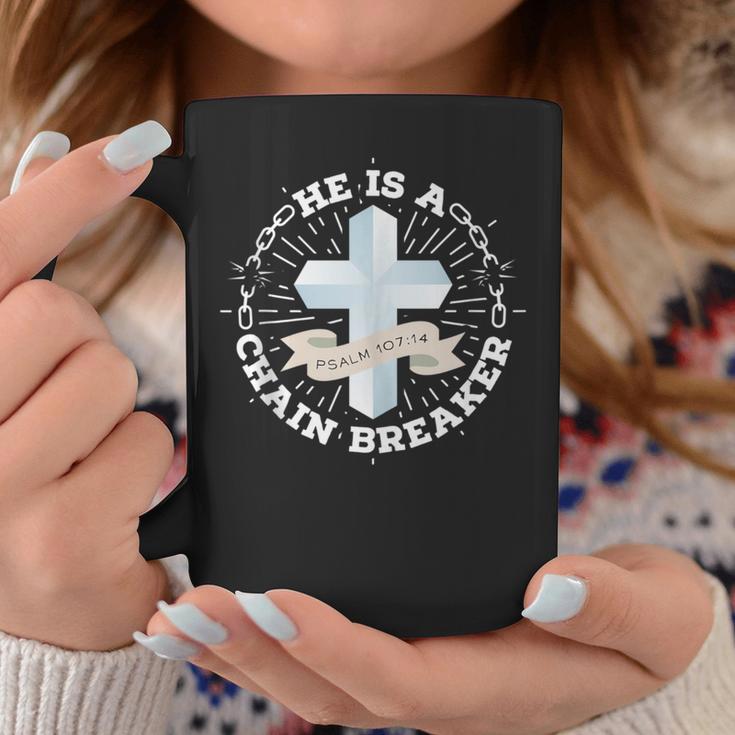 He Is A Chain Breaker Psalm 107 Coffee Mug Unique Gifts