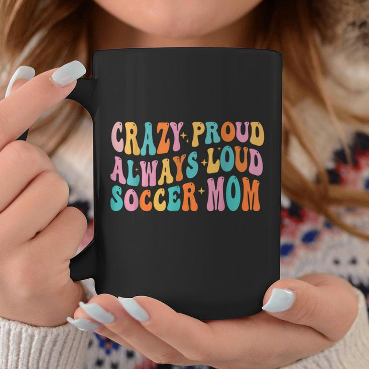 Crazy Proud Always Loud Soccer Mom Mother's Day Mom Mama Coffee Mug Unique Gifts