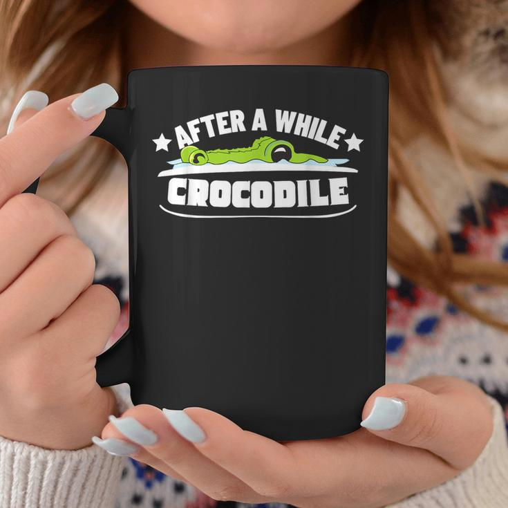After A While Crocodile Alligator Coffee Mug Unique Gifts