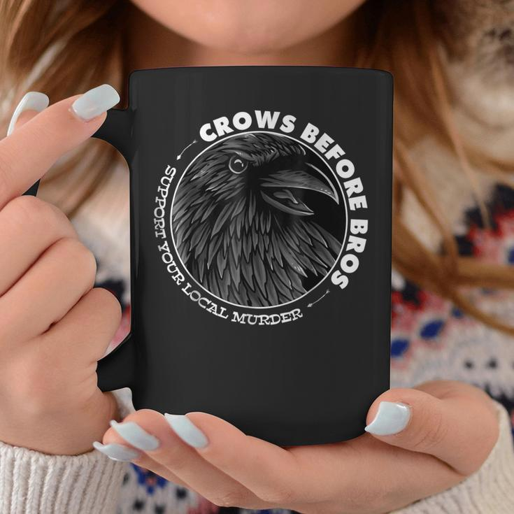 Crows Before Bros Support Local Murder Quote Coffee Mug Unique Gifts