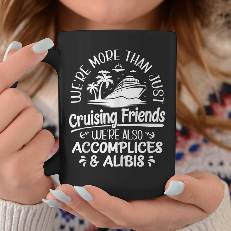 Were More Than Cruising Friends Were Also Accomplices Alibis Coffee Mug Unique Gifts